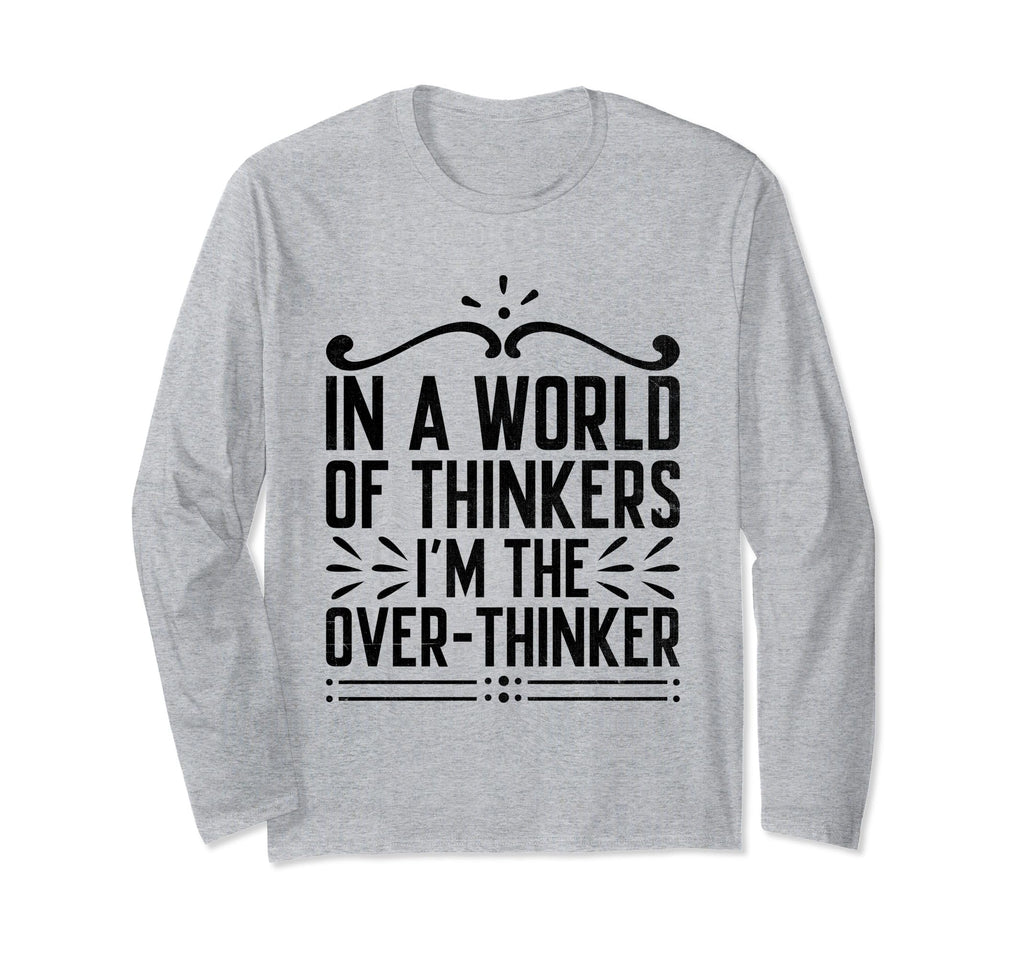 Overthinking Overthinker Funny Sarcasm T-Shirt - Novelty Apparel Men Women - T-Shirt, Sweatshirt, Hoodie