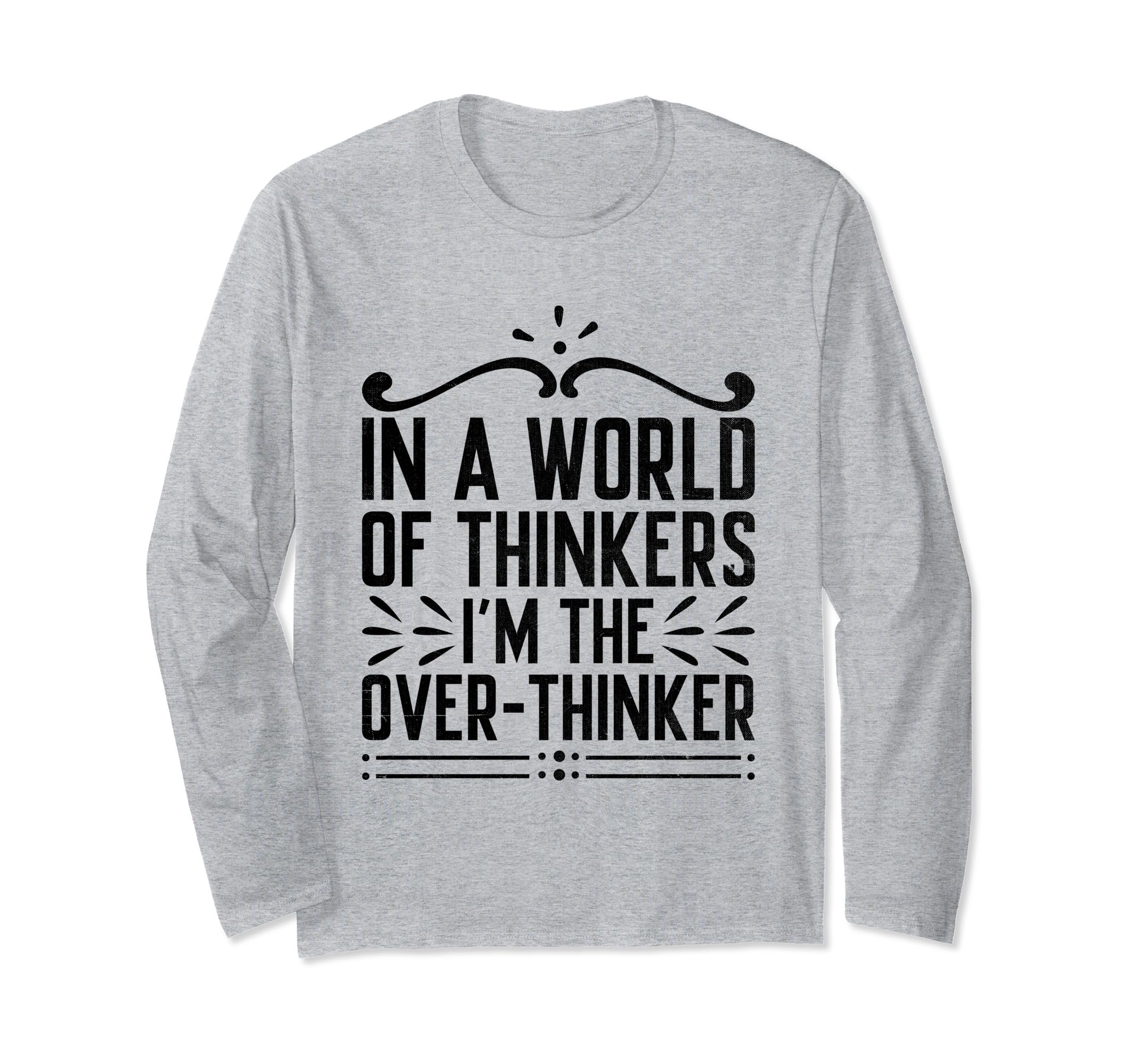 Overthinking Overthinker Funny Sarcasm T-Shirt - Novelty Apparel Men Women - T-Shirt, Sweatshirt, Hoodie
