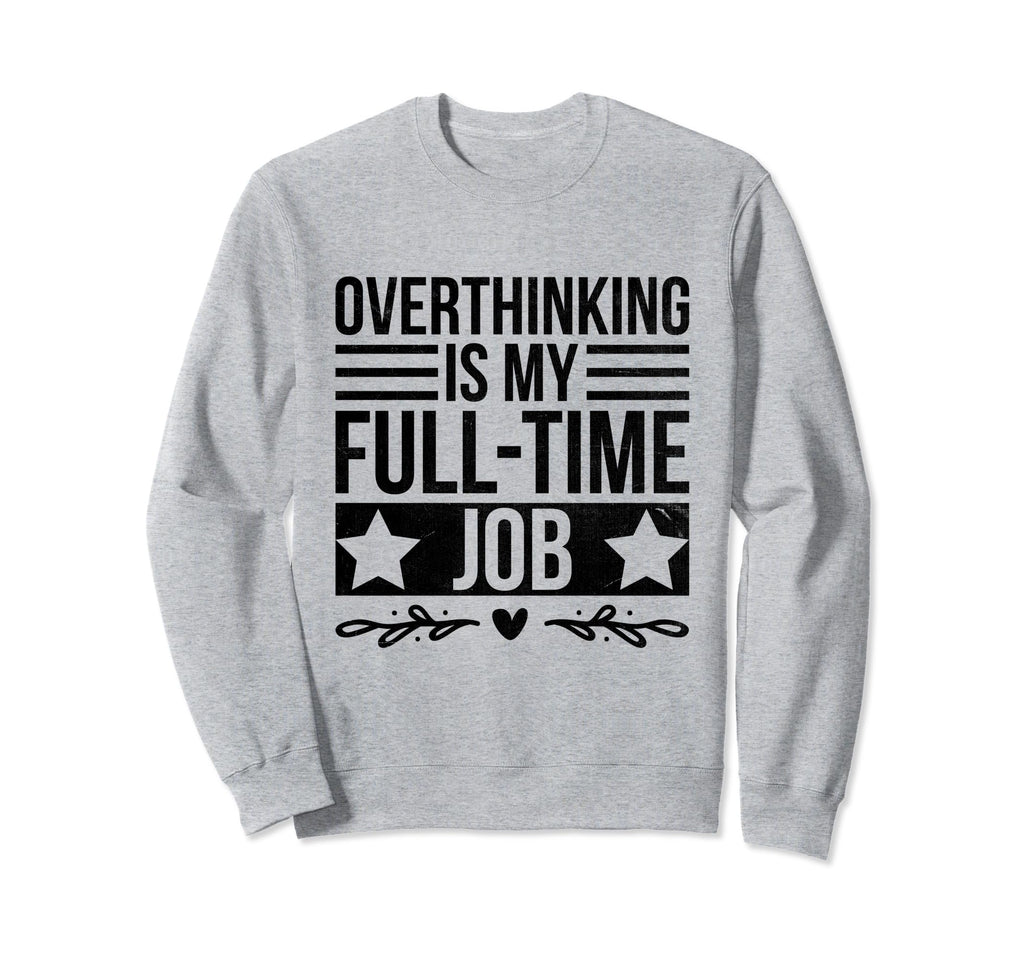 Overthinking Overthinker Funny Sweatshirt - Unique Graphic for Adults - T-Shirt, Sweatshirt, Hoodie