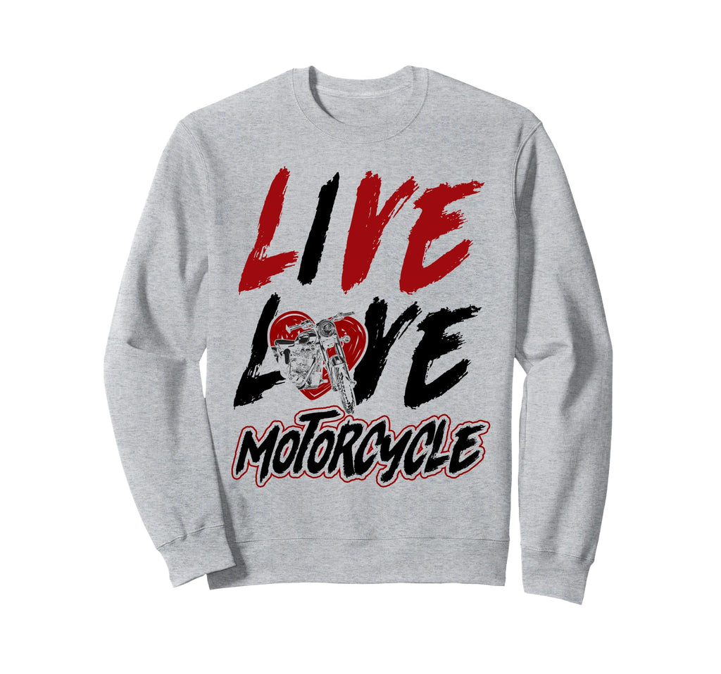 Motorcycle Biker Live Love Sweatshirt - Casual Everyday Wear Men Women - T-Shirt, Sweatshirt, Hoodie