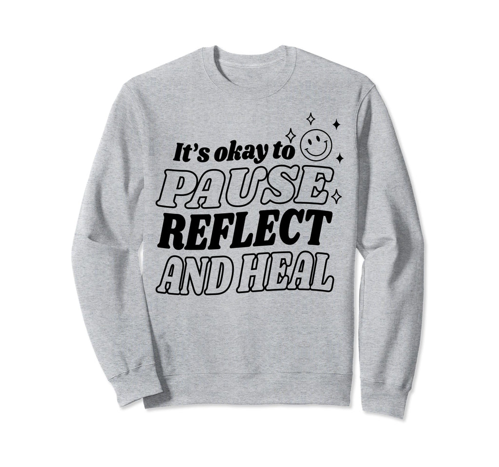 Pause Reflect And Heal Depression Sweatshirt - Fun Novelty Design Unisex - T-Shirt, Sweatshirt, Hoodie