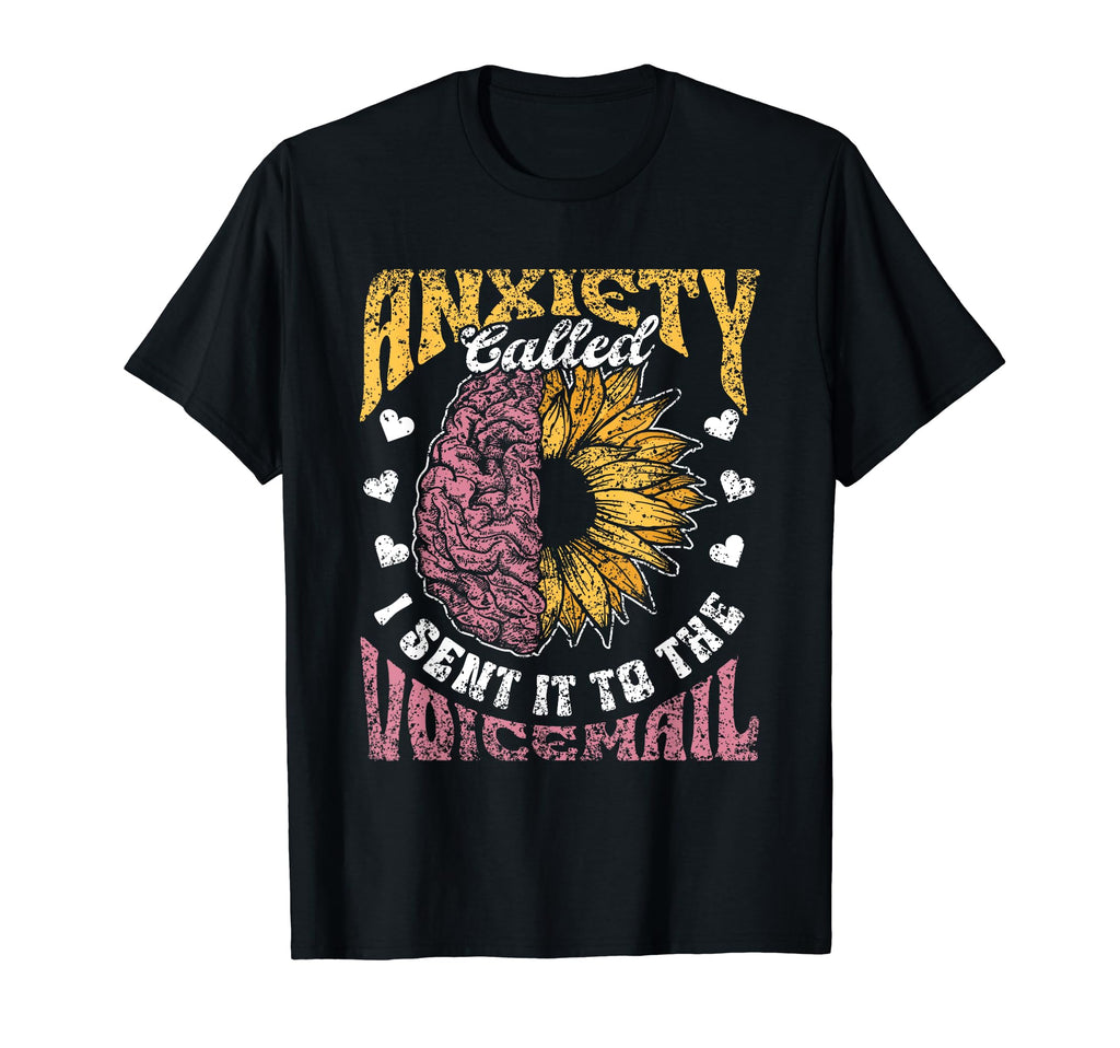 Anxiety Called I Sent It To Voicemail T-Shirt - Unique Graphic Men Women - T-Shirt, Sweatshirt, Hoodie