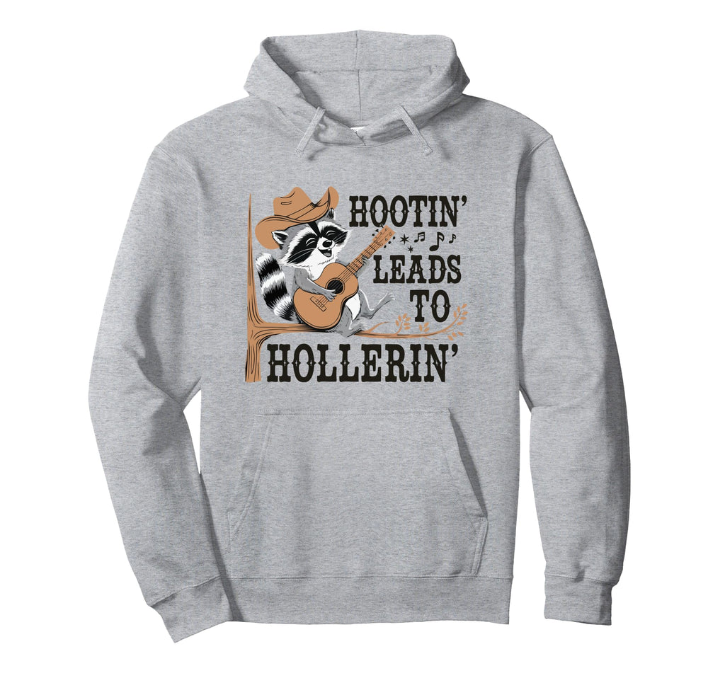 Hootin Leads To Hollerin Raccoon Hoodie - Streetwear Style Men Women - T-Shirt, Sweatshirt, Hoodie