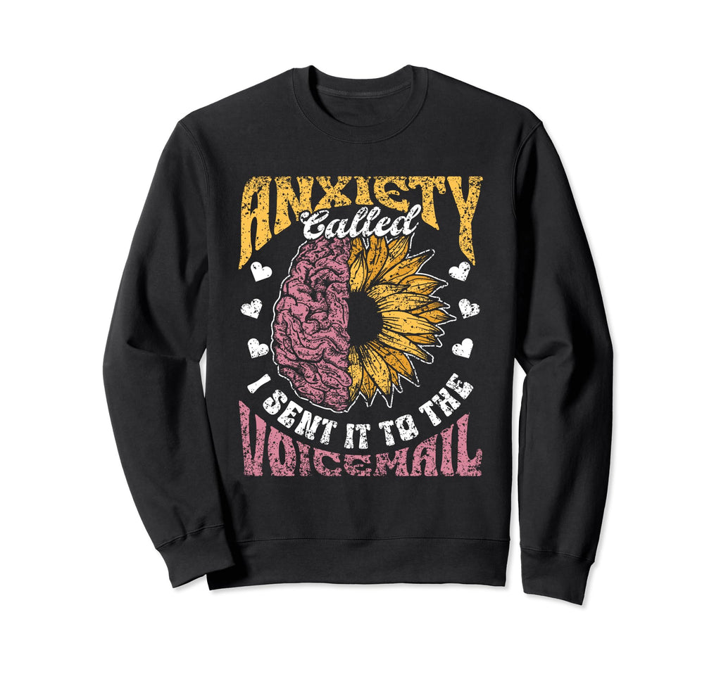 Anxiety Called I Sent It To Voicemail Sweatshirt - Unique Graphic Unisex - T-Shirt, Sweatshirt, Hoodie