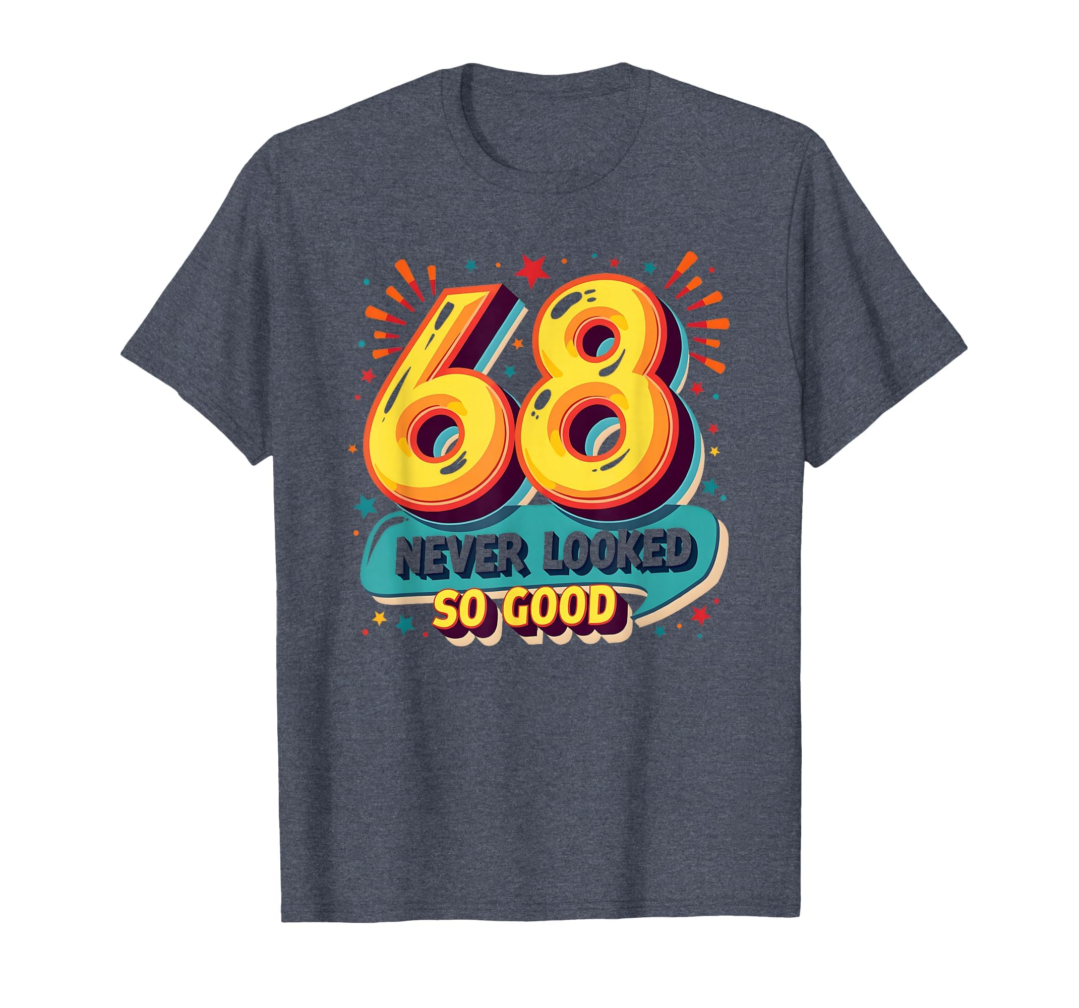 68 Never Looked So Good Birthday Gift T-Shirt - Trendy Graphic for Adults - T-Shirt, Sweatshirt, Hoodie