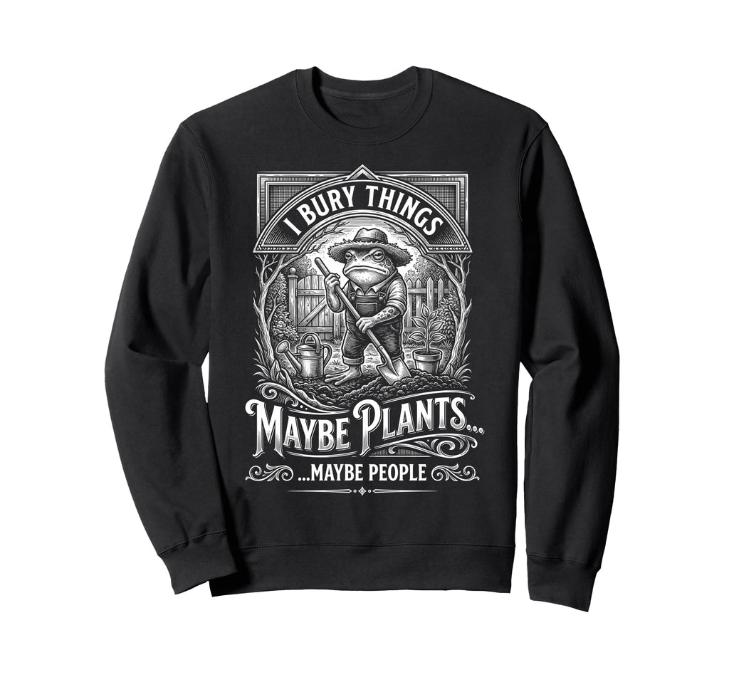 Funny Toad Gardener I Bury Sweatshirt - Aesthetic Graphic for Adults - T-Shirt, Sweatshirt, Hoodie