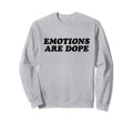 Emotions Are Dope Mental Health Sweatshirt - Fun Novelty Design for Adults - T-Shirt, Sweatshirt, Hoodie