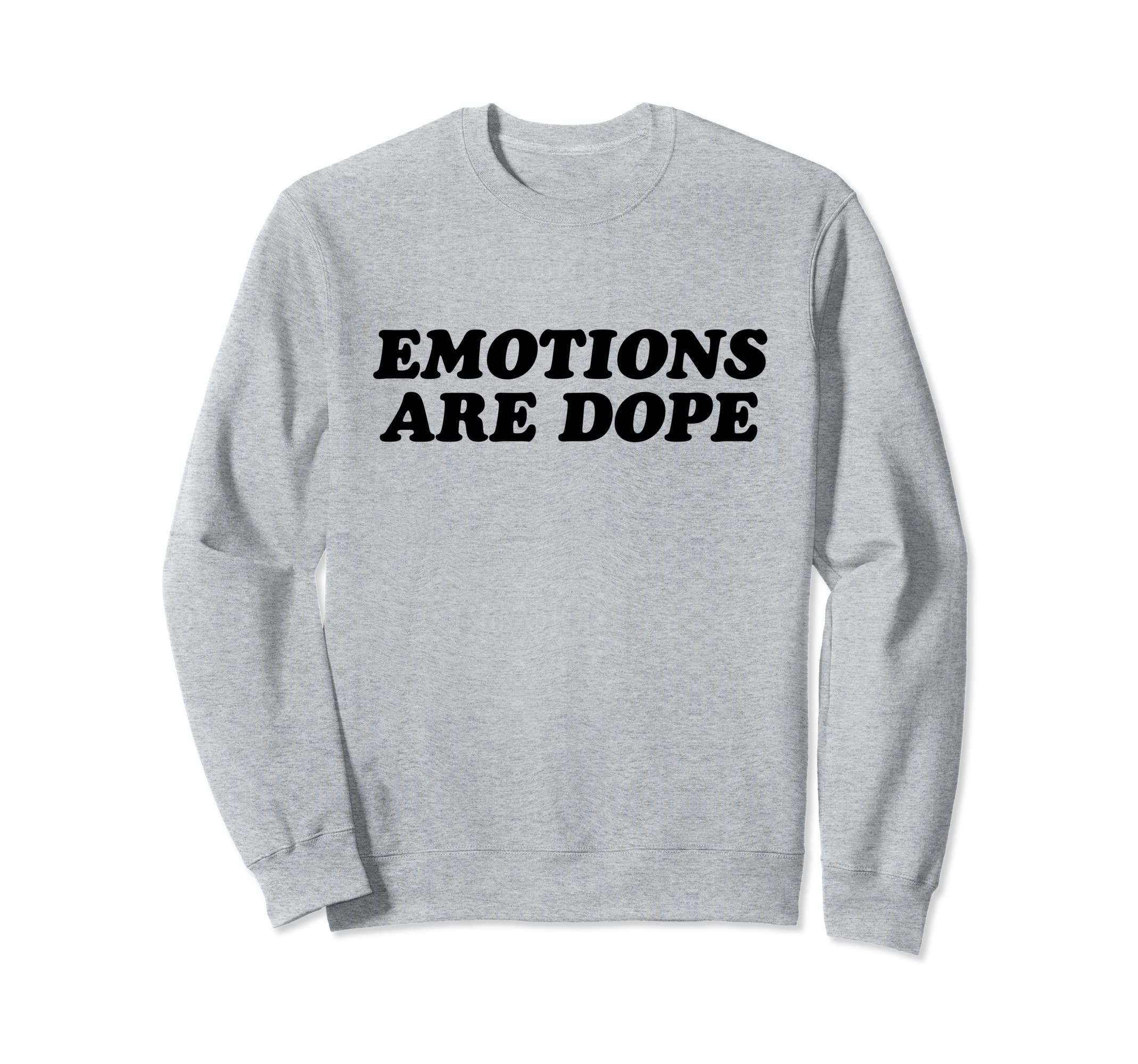 Emotions Are Dope Mental Health Sweatshirt - Fun Novelty Design for Adults - T-Shirt, Sweatshirt, Hoodie