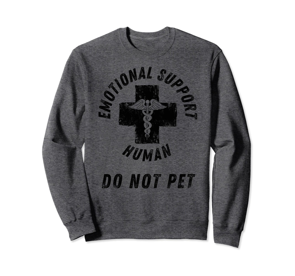 Emotional Support Human Do Not Pet Sweatshirt - Unique Graphic for Adults - T-Shirt, Sweatshirt, Hoodie