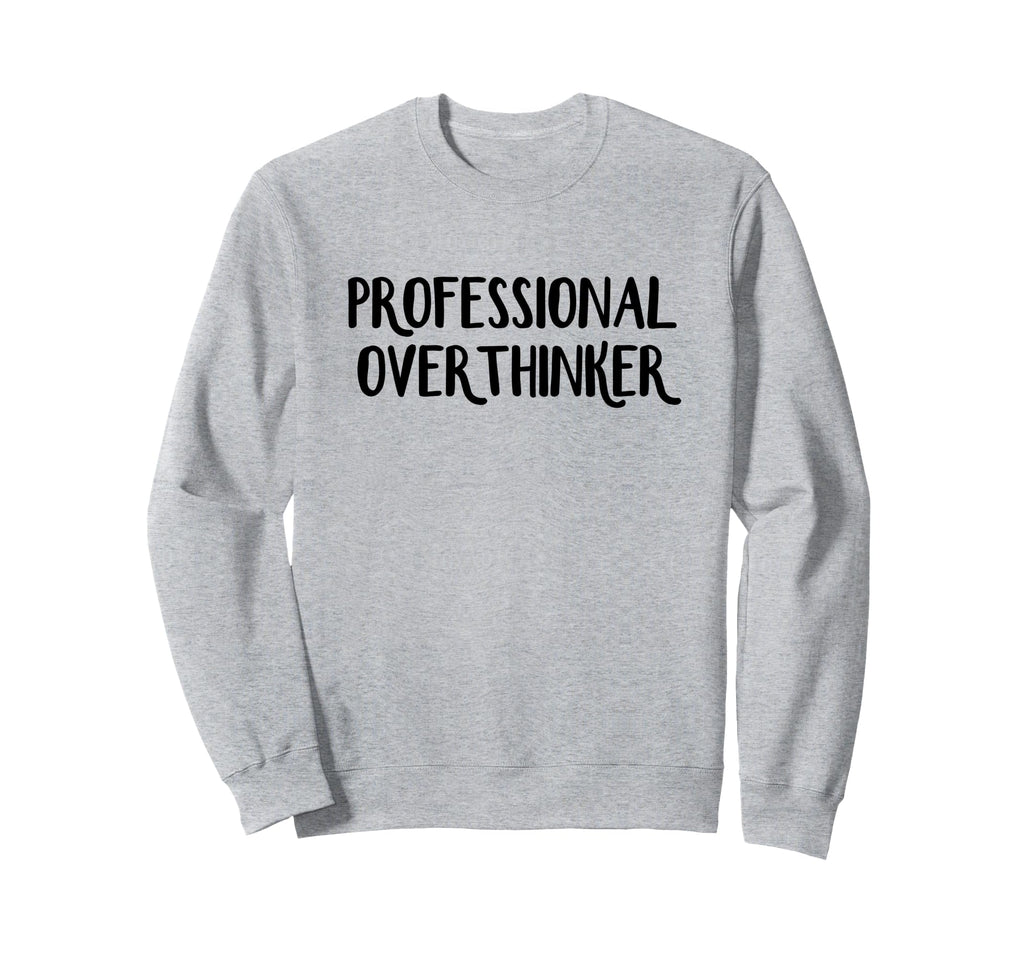 Professional Overthinker Sweatshirt - Novelty Apparel for Adults - T-Shirt, Sweatshirt, Hoodie