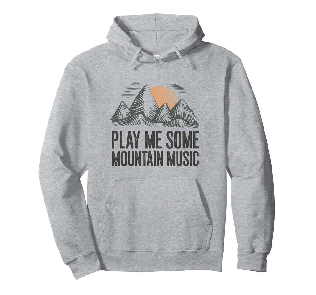 Play Me Some Mountain Music Country Hoodie - Fun Novelty Design Unisex - T-Shirt, Sweatshirt, Hoodie