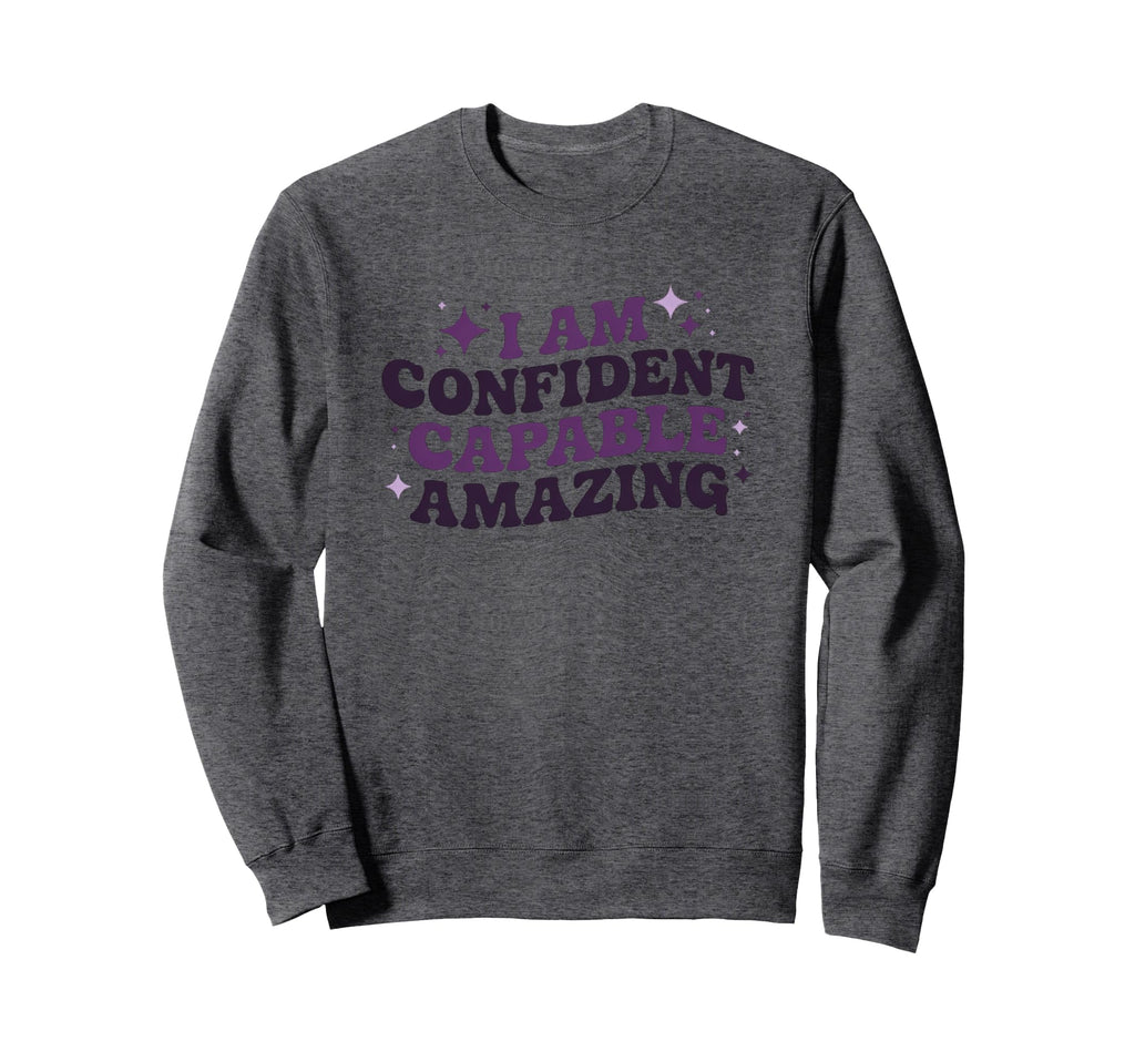 I Am Confident Capable Amazing Sweatshirt - Streetwear Style for Adults - T-Shirt, Sweatshirt, Hoodie