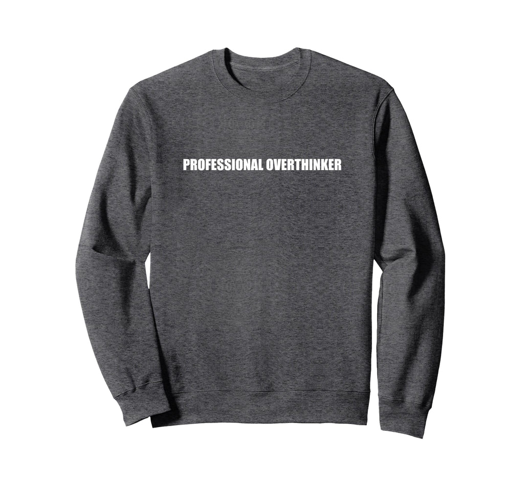 Professional Overthinker Sweatshirt - Trendy Graphic Unisex - T-Shirt, Sweatshirt, Hoodie