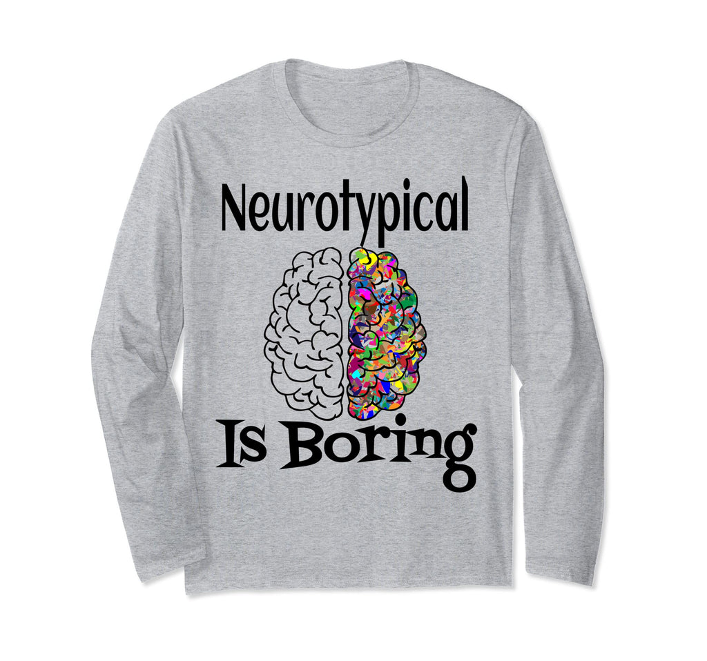 Neurotypical Is Boring Funny T-Shirt - Fun Novelty Design for Adults - T-Shirt, Sweatshirt, Hoodie