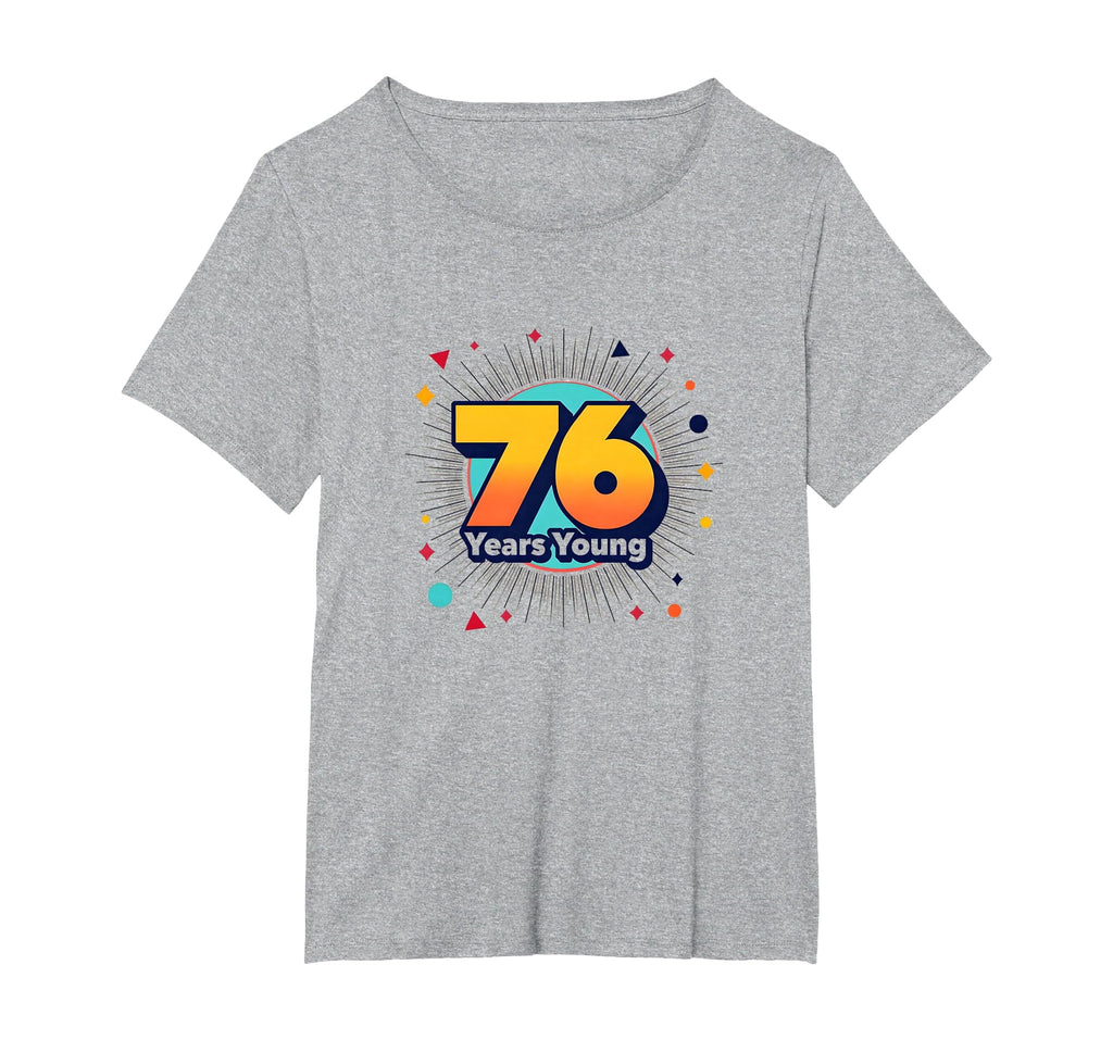 76 Years Young Birthday Gift T-Shirt - Aesthetic Graphic Unisex - T-Shirt, Sweatshirt, Hoodie