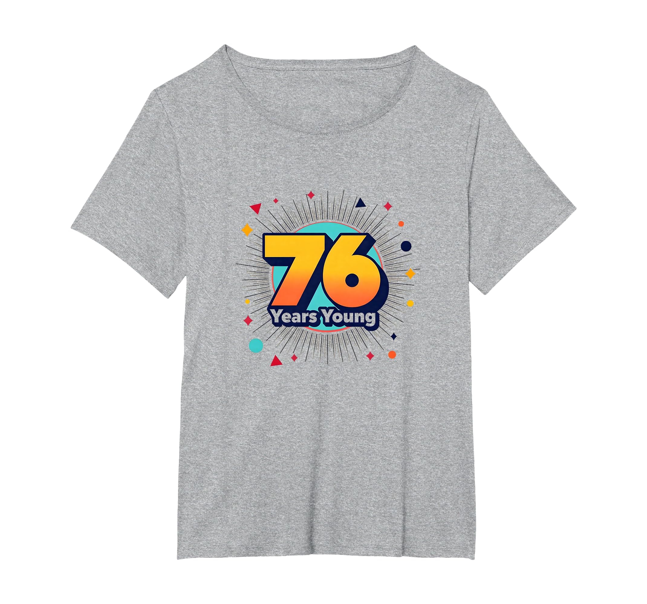 76 Years Young Birthday Gift T-Shirt - Aesthetic Graphic Unisex - T-Shirt, Sweatshirt, Hoodie