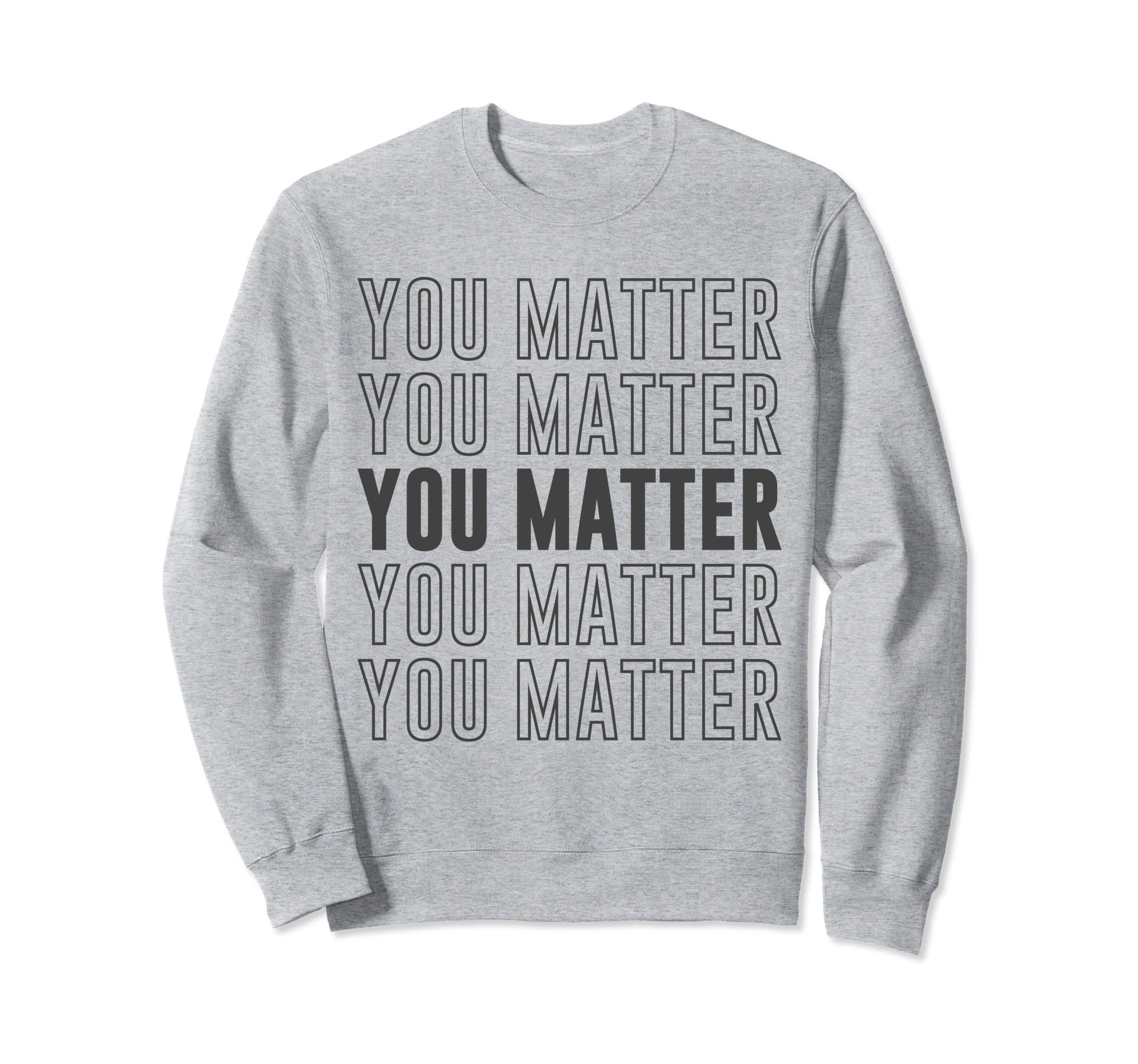 You Matter Inspirational Mental Sweatshirt - Trendy Graphic for Adults - T-Shirt, Sweatshirt, Hoodie