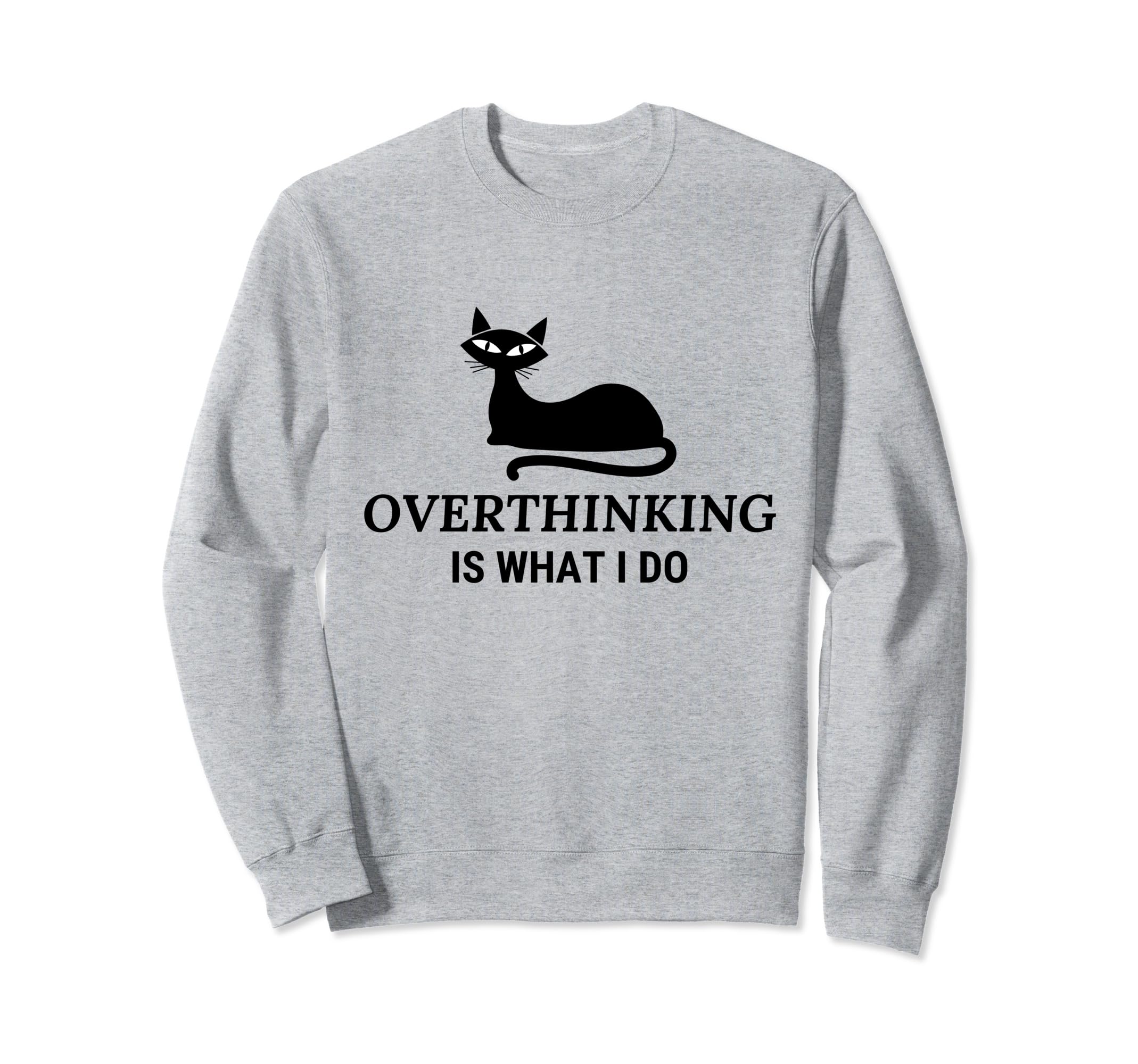 Overthinking Funny Cat Lover Sweatshirt - Fun Novelty Design Unisex - T-Shirt, Sweatshirt, Hoodie