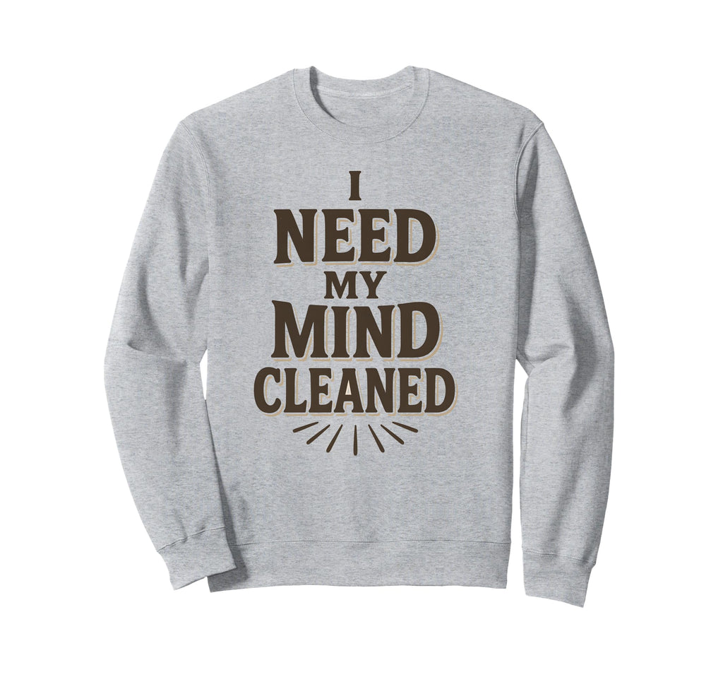 Witty Self Care Message Mind Cleaned Sweatshirt - Minimalist Print Unisex - T-Shirt, Sweatshirt, Hoodie