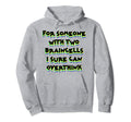 Someone Two Braincells I Sure Can Hoodie - Fun Novelty Design Men Women - T-Shirt, Sweatshirt, Hoodie