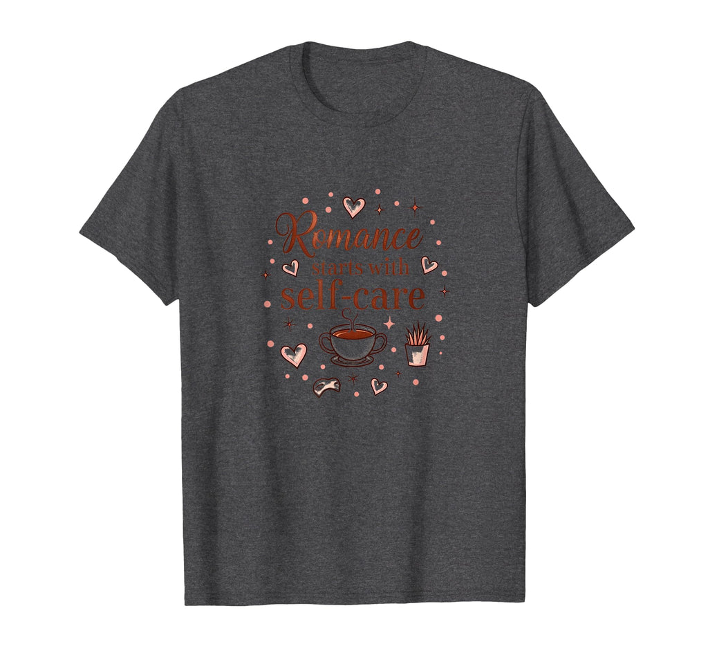 Romance Starts Self Care Valentine T-Shirt - Graphic Print Men Women - T-Shirt, Sweatshirt, Hoodie
