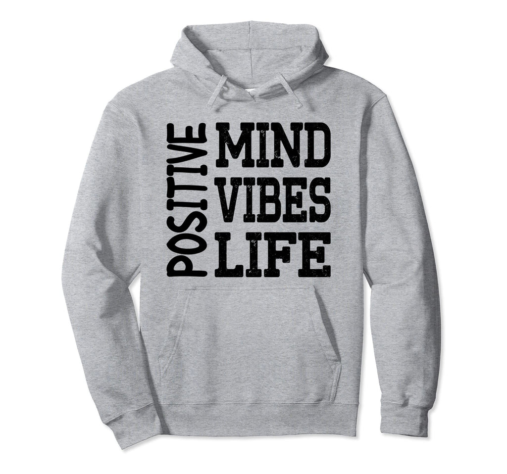 Positive Mind Positive Vibes Positive Hoodie - Streetwear Style Unisex - T-Shirt, Sweatshirt, Hoodie