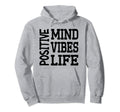 Positive Mind Positive Vibes Positive Hoodie - Streetwear Style Unisex - T-Shirt, Sweatshirt, Hoodie