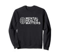 Mental Health Matters Mental Health Sweatshirt - Custom Art Print Unisex - T-Shirt, Sweatshirt, Hoodie