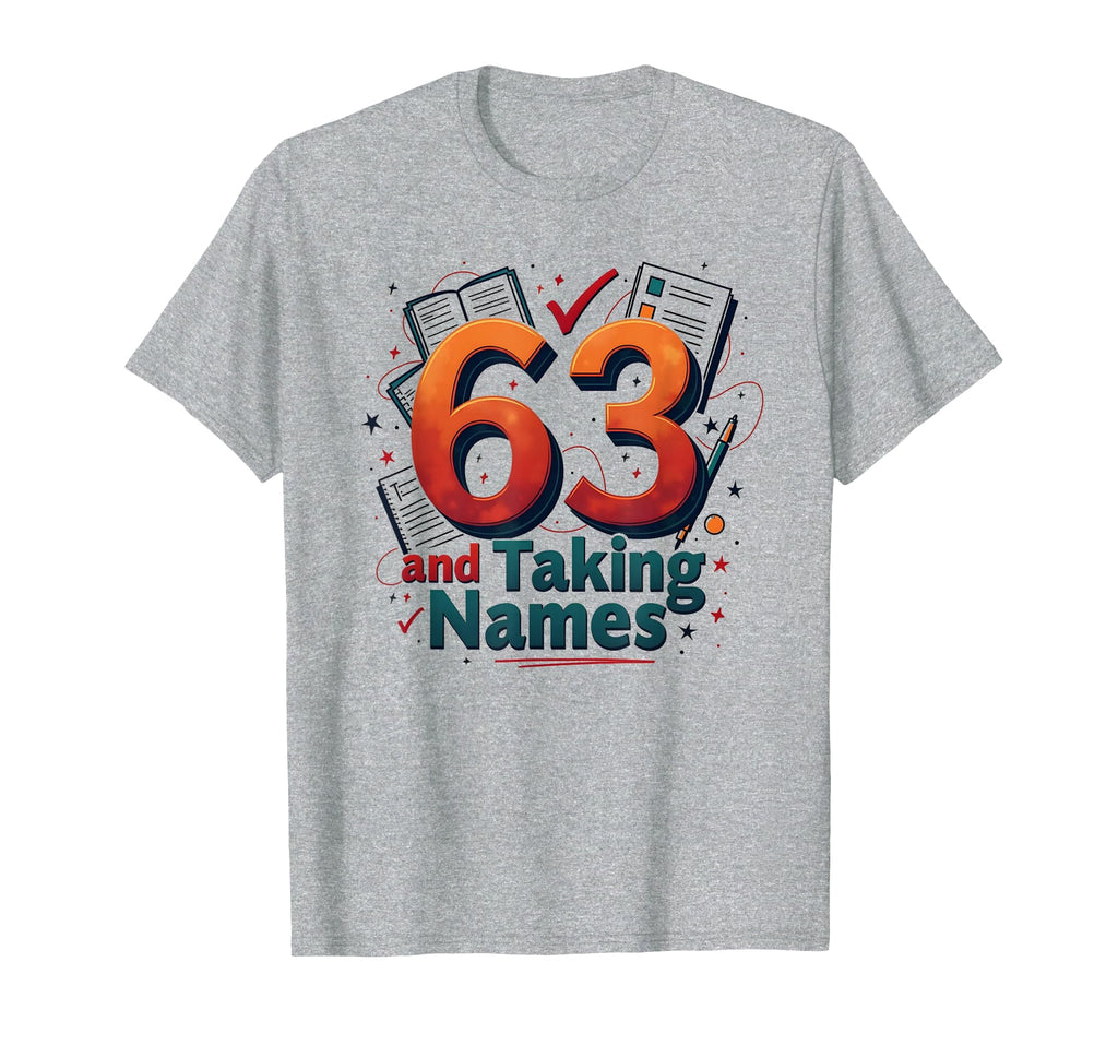 63 And Taking Names Birthday Gift T-Shirt - Trendy Graphic Unisex - T-Shirt, Sweatshirt, Hoodie