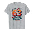 63 And Taking Names Birthday Gift T-Shirt - Trendy Graphic Unisex - T-Shirt, Sweatshirt, Hoodie