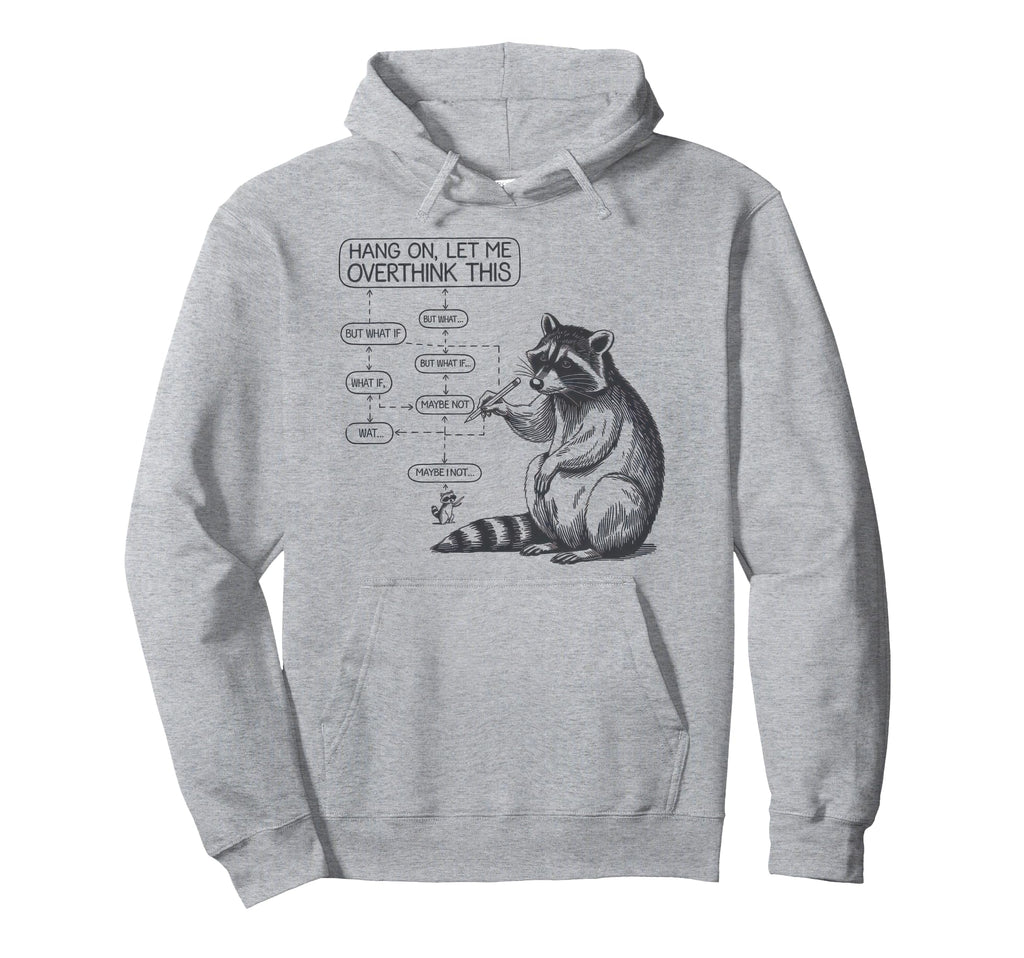 Hang Let Me Overthink This Raccoon Funny Hoodie - Unique Graphic Men Women - T-Shirt, Sweatshirt, Hoodie