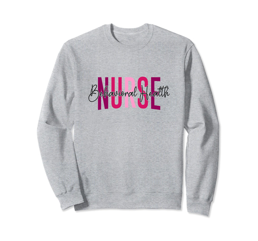 Behavioral Health Nurse Mental Sweatshirt - Fun Novelty Design Men Women - T-Shirt, Sweatshirt, Hoodie