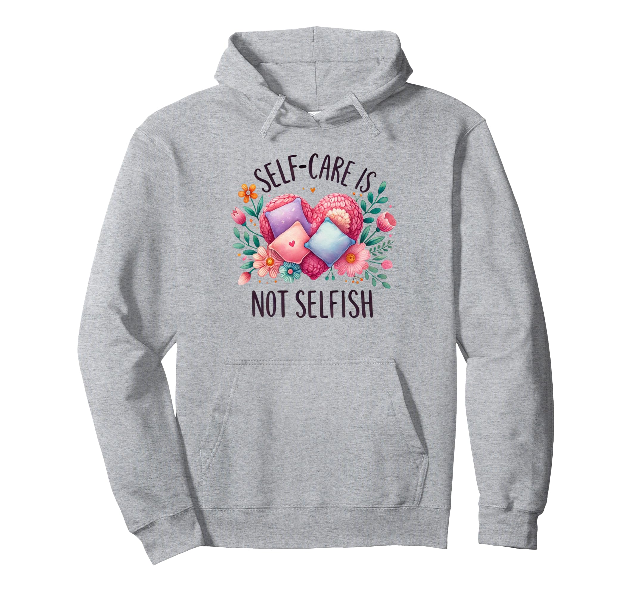 Self Care Is Not Selfish Mental Health Hoodie - Trendy Graphic Unisex - T-Shirt, Sweatshirt, Hoodie