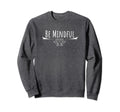Be Mindful Lotus Mindfulness Sweatshirt - Novelty Apparel Men Women - T-Shirt, Sweatshirt, Hoodie