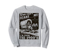 You Cant Scare Me Im From 1900S Sweatshirt - Minimalist Print for Adults - T-Shirt, Sweatshirt, Hoodie
