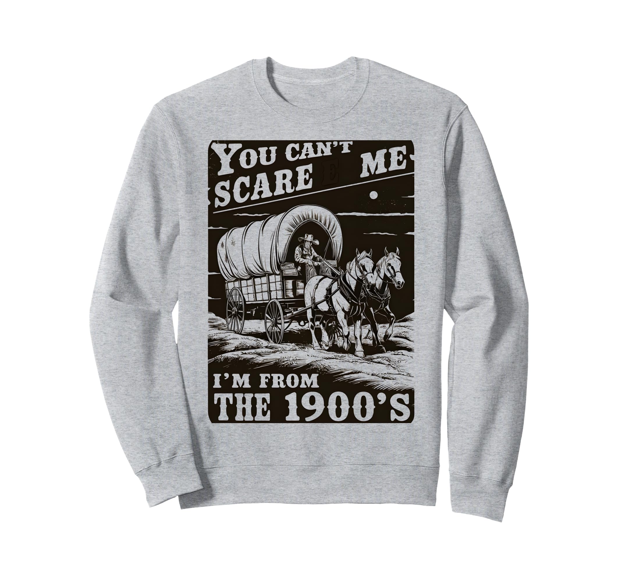 You Cant Scare Me Im From 1900S Sweatshirt - Minimalist Print for Adults - T-Shirt, Sweatshirt, Hoodie