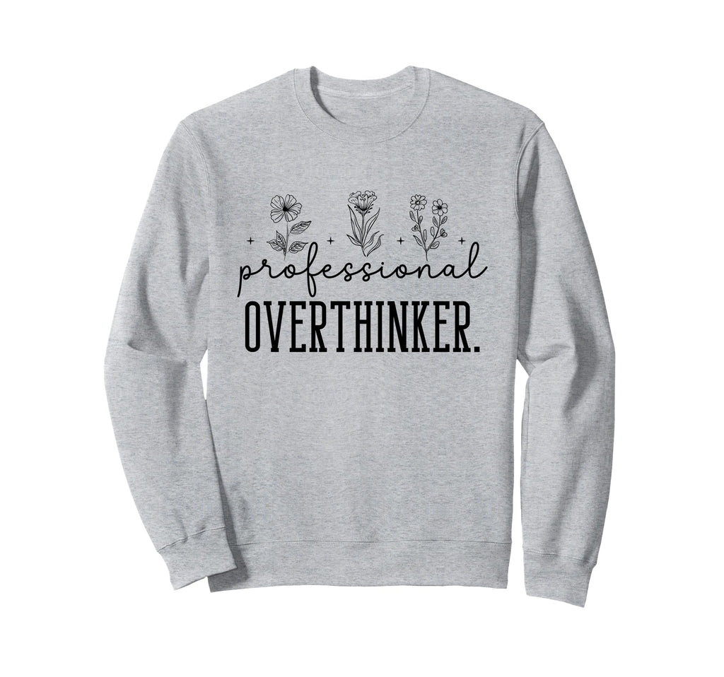 Professional Overthinker Funny Quotes Sweatshirt - Novelty Apparel Unisex - T-Shirt, Sweatshirt, Hoodie