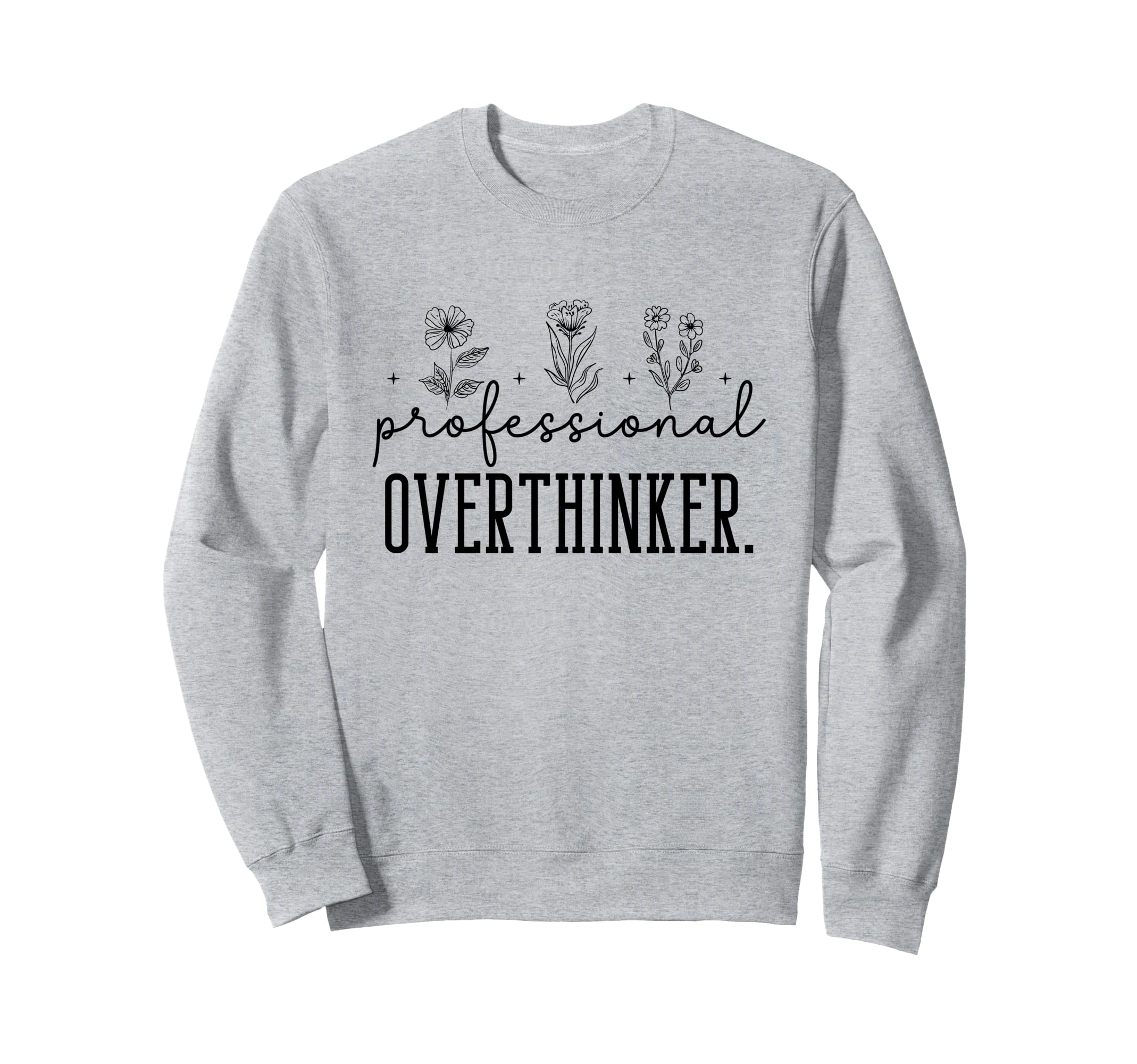 Professional Overthinker Funny Quotes Sweatshirt - Novelty Apparel Unisex - T-Shirt, Sweatshirt, Hoodie