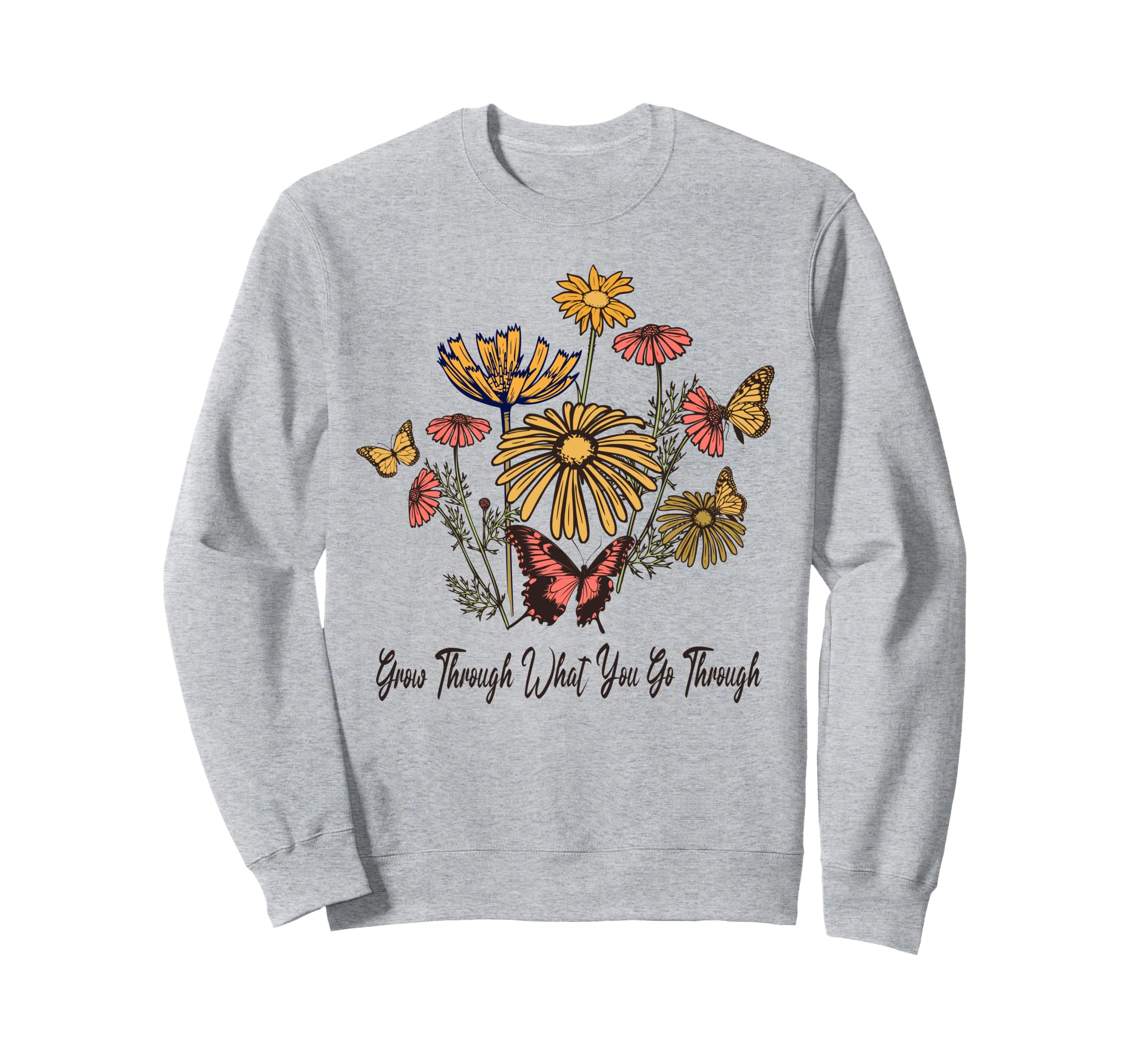 Grow Through What You Go Through Sweatshirt - Custom Art Print for Adults - T-Shirt, Sweatshirt, Hoodie