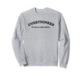 Overthinker But Not Sweatshirt - Fun Novelty Design for Adults - T-Shirt, Sweatshirt, Hoodie