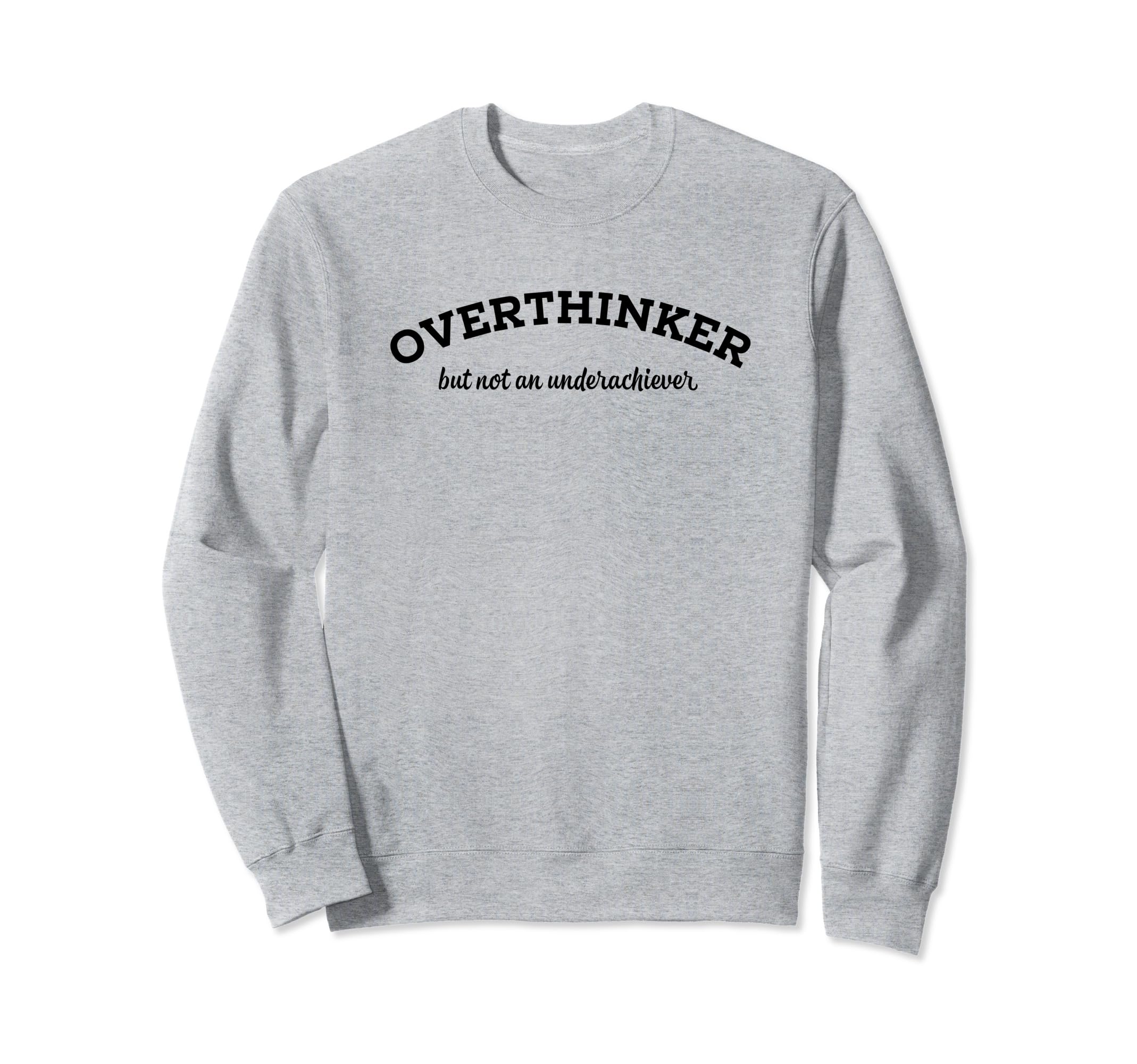 Overthinker But Not Sweatshirt - Fun Novelty Design for Adults - T-Shirt, Sweatshirt, Hoodie
