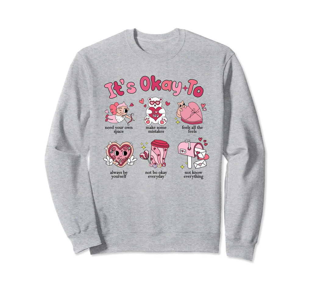 Its Okay To Valentine School Sweatshirt - Aesthetic Graphic Men Women - T-Shirt, Sweatshirt, Hoodie