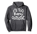 Its Too Peopley Outside Antisocial Hoodie - Streetwear Style Unisex - T-Shirt, Sweatshirt, Hoodie