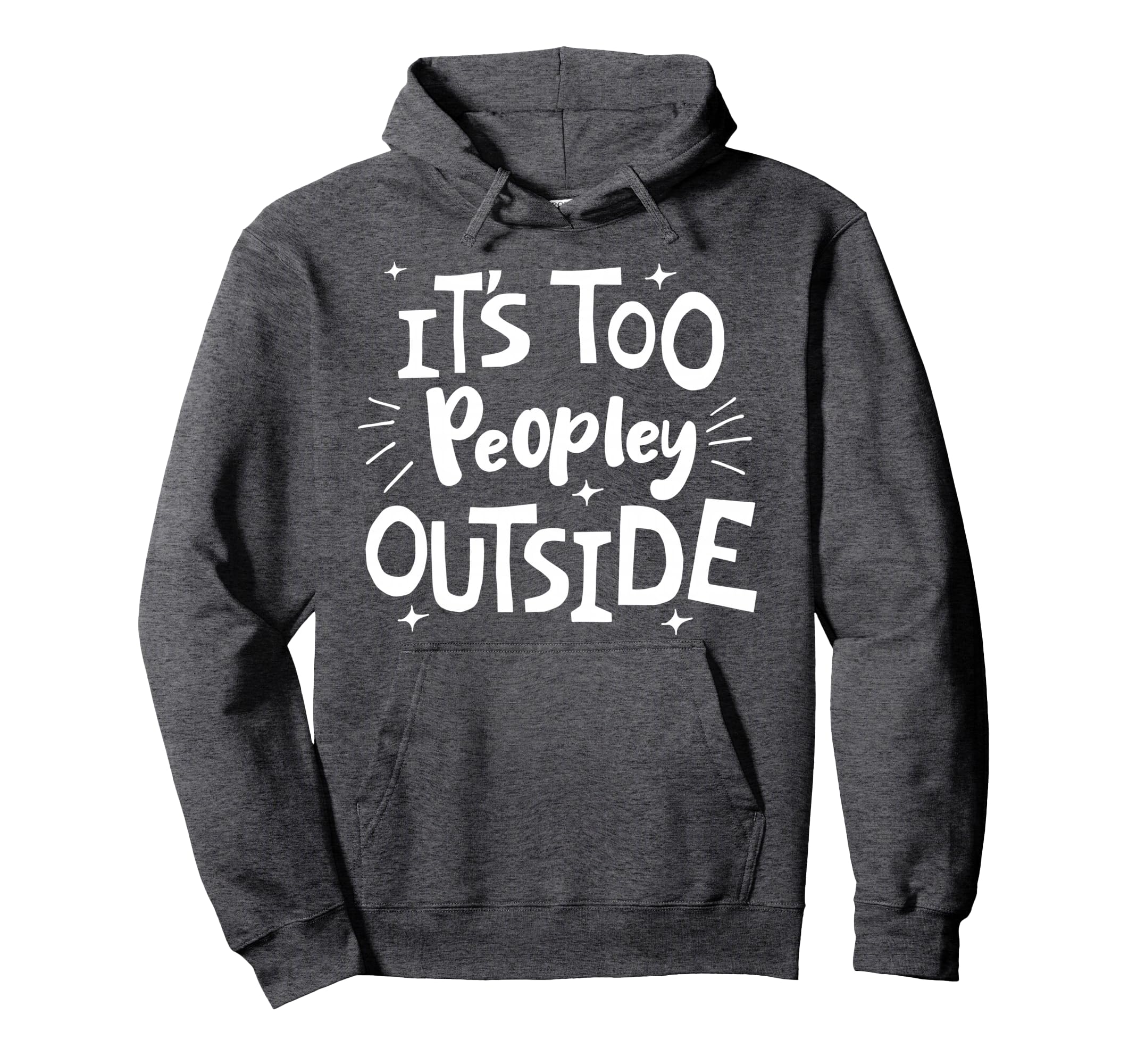 Its Too Peopley Outside Antisocial Hoodie - Streetwear Style Unisex - T-Shirt, Sweatshirt, Hoodie