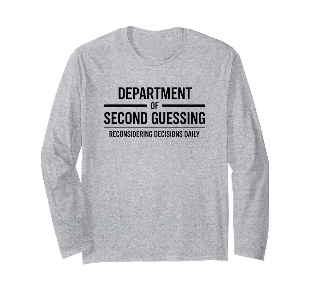 Department Second Guessing Funny T-Shirt - Trendy Graphic Unisex - T-Shirt, Sweatshirt, Hoodie