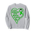 I Love Someone Mental Illness Sweatshirt - Fun Novelty Design Unisex - T-Shirt, Sweatshirt, Hoodie