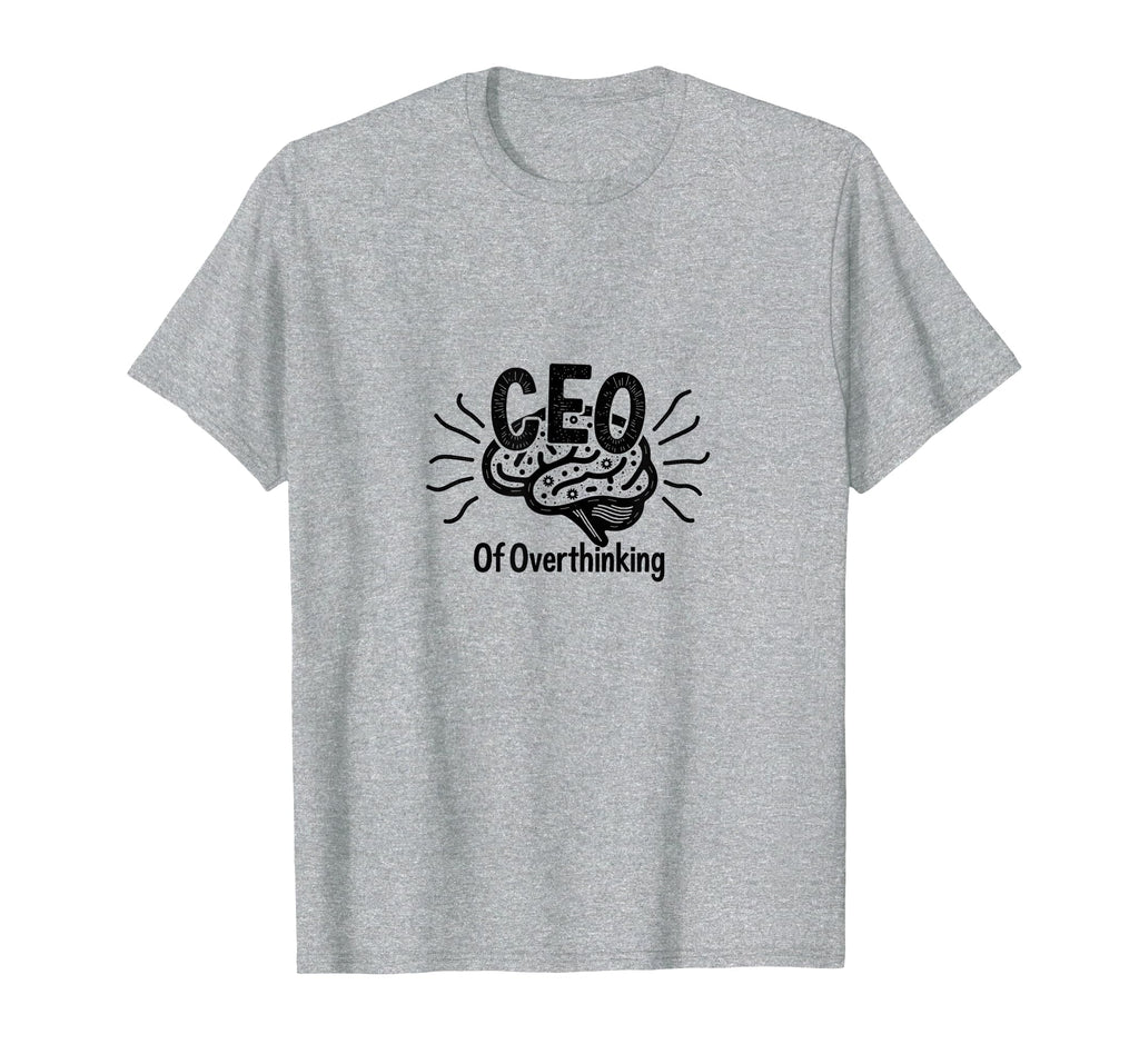Ceo Overthinking Witty Brain T-Shirt - Custom Art Print Unisex - T-Shirt, Sweatshirt, Hoodie