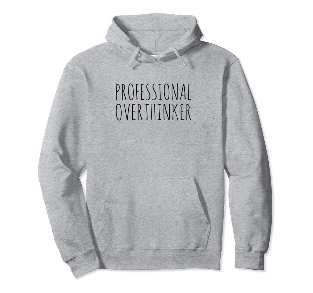 Professional Overthinker Hoodie - Novelty Apparel Unisex - T-Shirt, Sweatshirt, Hoodie