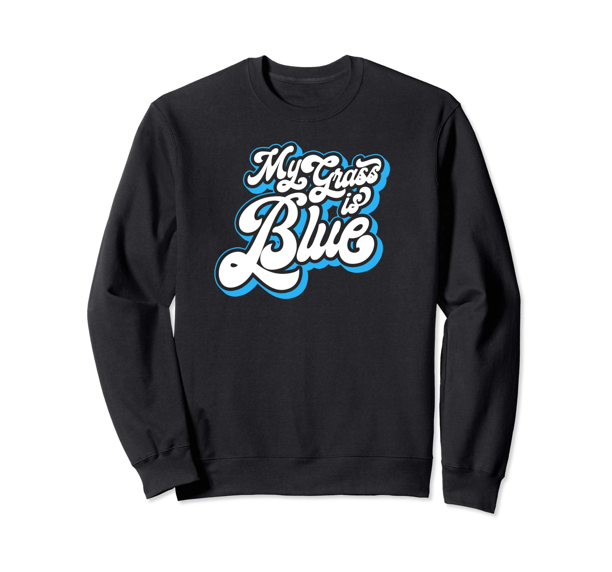 My Grass Is Blue Funny Typography Sweatshirt - Streetwear Style for Adults - T-Shirt, Sweatshirt, Hoodie