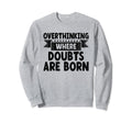 Overthinking Overthinker Funny Sweatshirt - Minimalist Print Unisex - T-Shirt, Sweatshirt, Hoodie